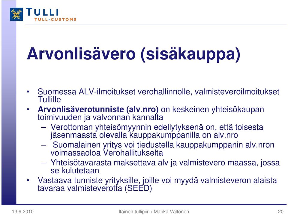 kauppakumppanilla on alv.nro Suomalainen yritys voi tiedustella kauppakumppanin alv.