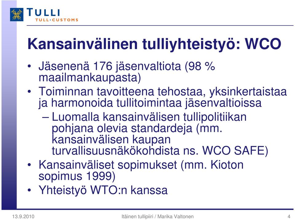 tullipolitiikan pohjana olevia standardeja (mm. kansainvälisen kaupan turvallisuusnäkökohdista ns.