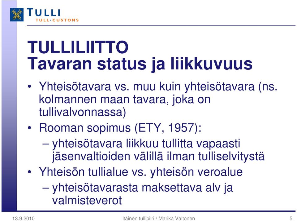 liikkuu tullitta vapaasti jäsenvaltioiden välillä ilman tulliselvitystä Yhteisön tullialue vs.