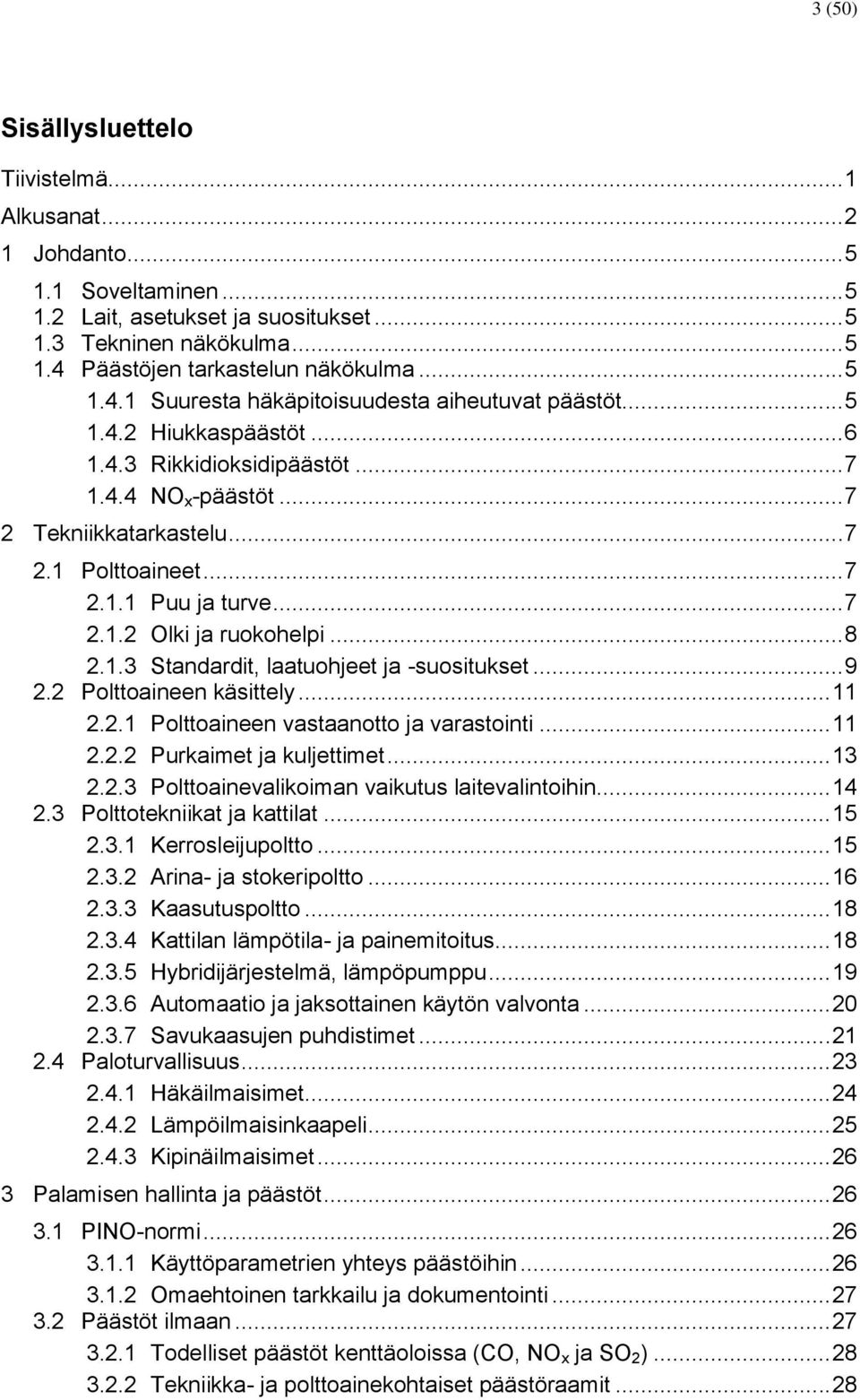 .. 7 2.1.2 Olki ja ruokohelpi... 8 2.1.3 Standardit, laatuohjeet ja -suositukset... 9 2.2 Polttoaineen käsittely... 11 2.2.1 Polttoaineen vastaanotto ja varastointi... 11 2.2.2 Purkaimet ja kuljettimet.