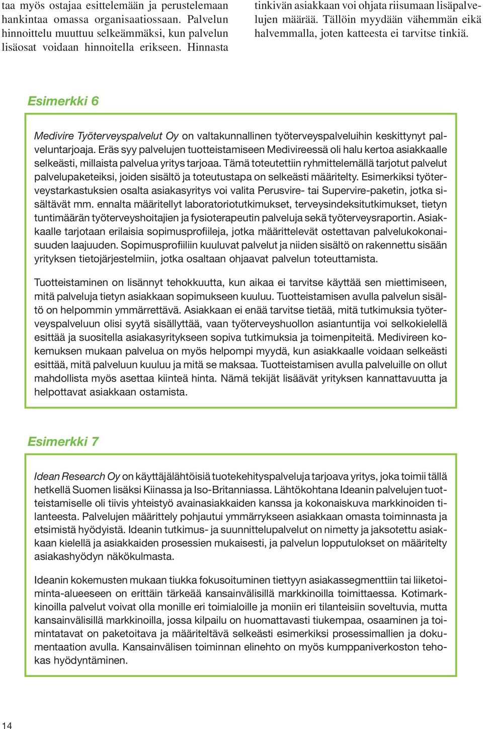 Esimerkki 6 Medivire Työterveyspalvelut Oy on valtakunnallinen työterveyspalveluihin keskittynyt palveluntarjoaja.