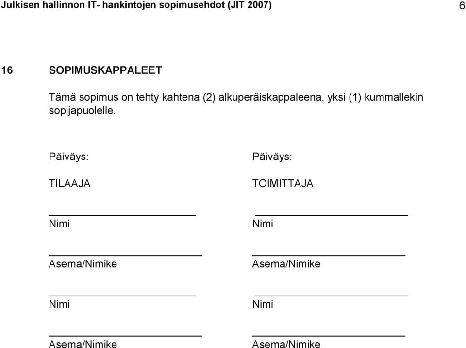 alkuperäiskappaleena, yksi (1) kummallekin sopijapuolelle.