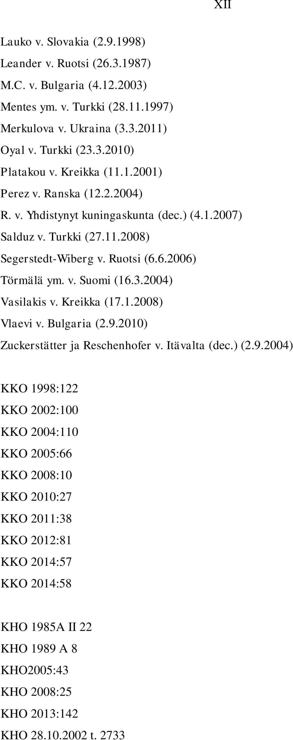 3.2004) Vasilakis v. Kreikka (17.1.2008) Vlaevi v. Bulgaria (2.9.