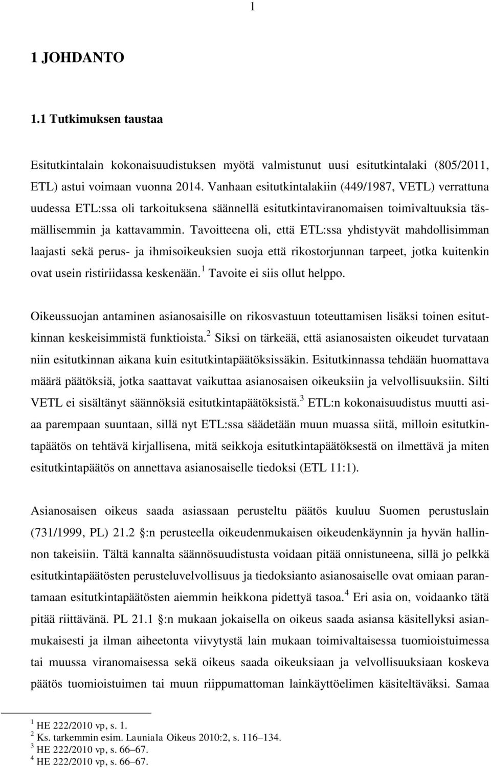 Tavoitteena oli, että ETL:ssa yhdistyvät mahdollisimman laajasti sekä perus- ja ihmisoikeuksien suoja että rikostorjunnan tarpeet, jotka kuitenkin ovat usein ristiriidassa keskenään.