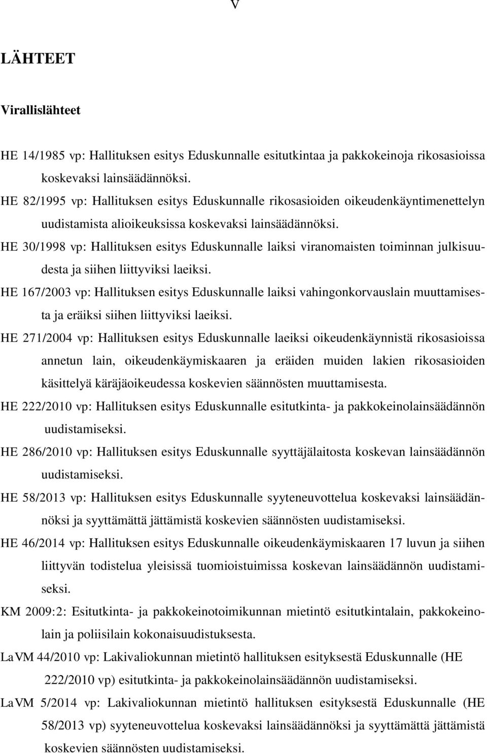 HE 30/1998 vp: Hallituksen esitys Eduskunnalle laiksi viranomaisten toiminnan julkisuudesta ja siihen liittyviksi laeiksi.