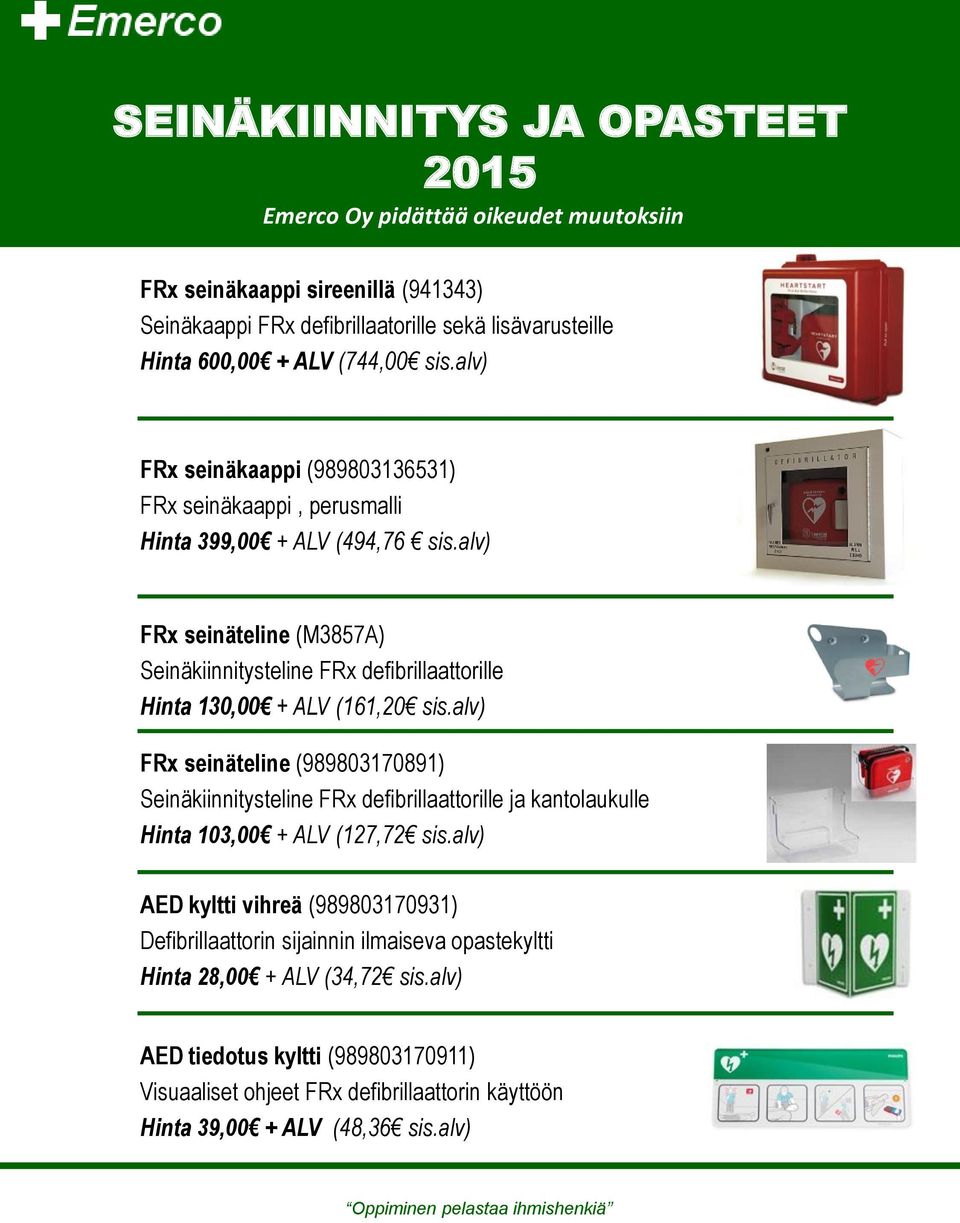 alv) FRx seinäteline (M3857A) Seinäkiinnitysteline FRx defibrillaattorille Hinta 130,00 + ALV (161,20 sis.
