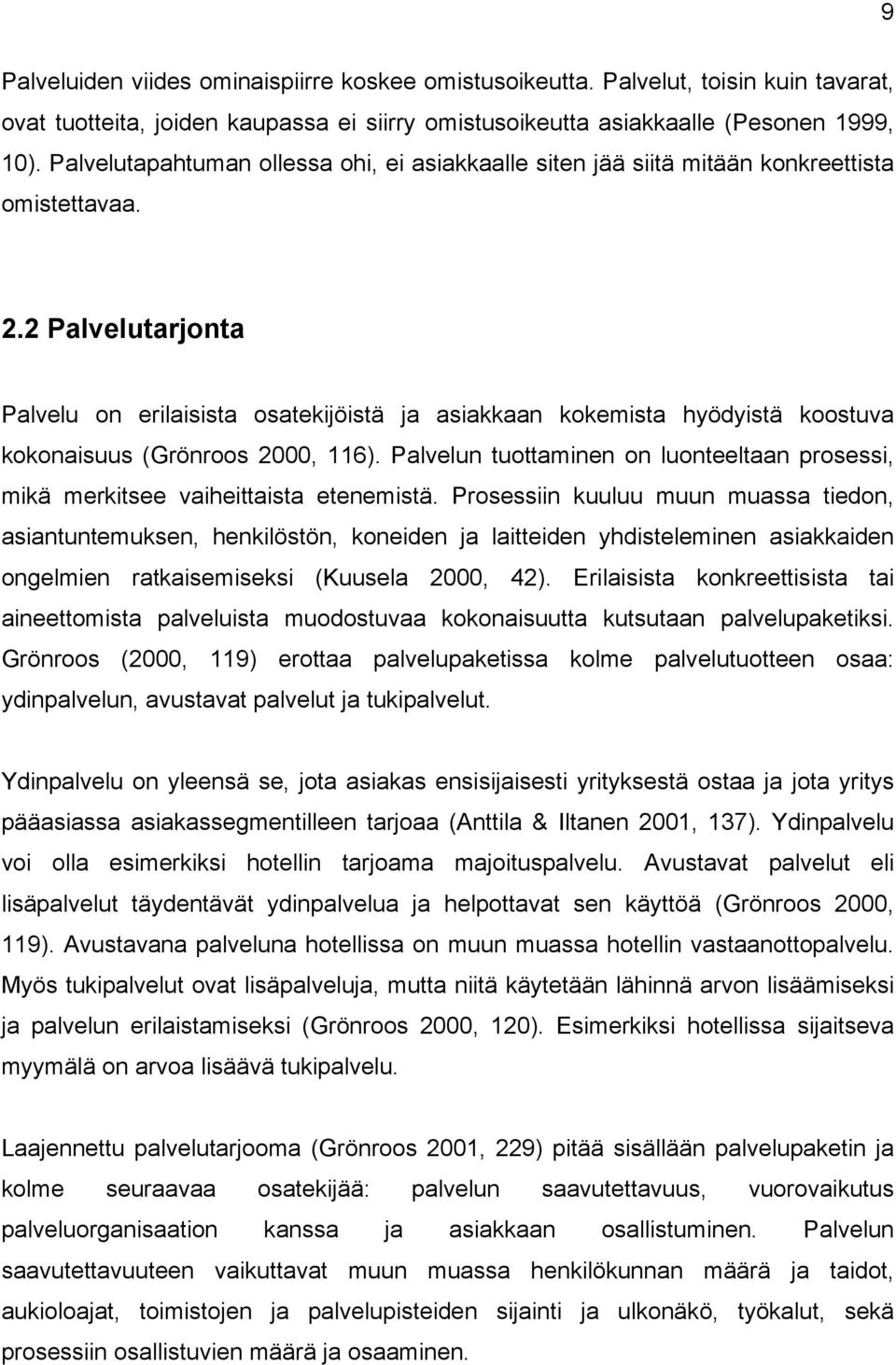 2 Palvelutarjonta Palvelu on erilaisista osatekijöistä ja asiakkaan kokemista hyödyistä koostuva kokonaisuus (Grönroos 2000, 116).