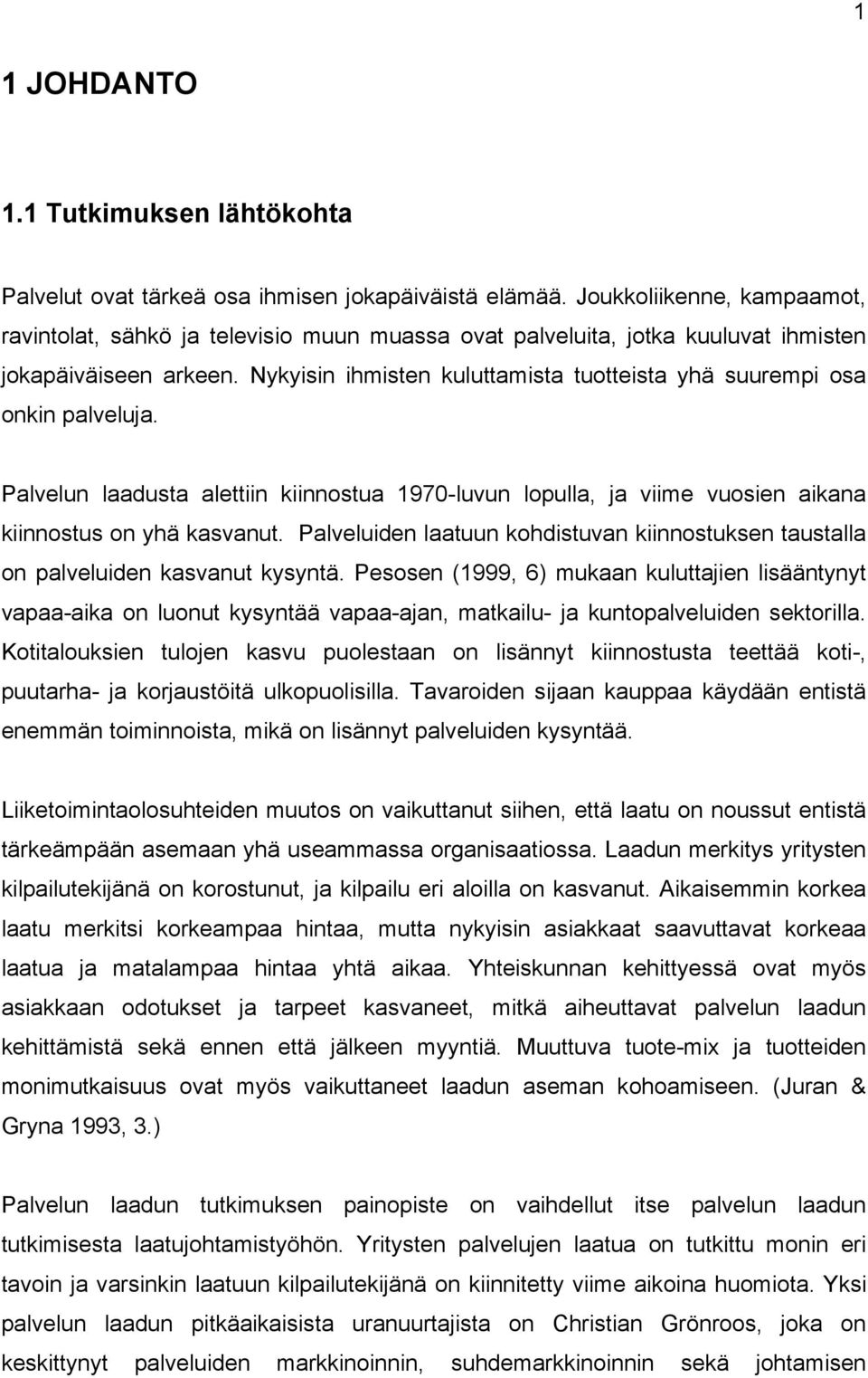 Nykyisin ihmisten kuluttamista tuotteista yhä suurempi osa onkin palveluja. Palvelun laadusta alettiin kiinnostua 1970-luvun lopulla, ja viime vuosien aikana kiinnostus on yhä kasvanut.