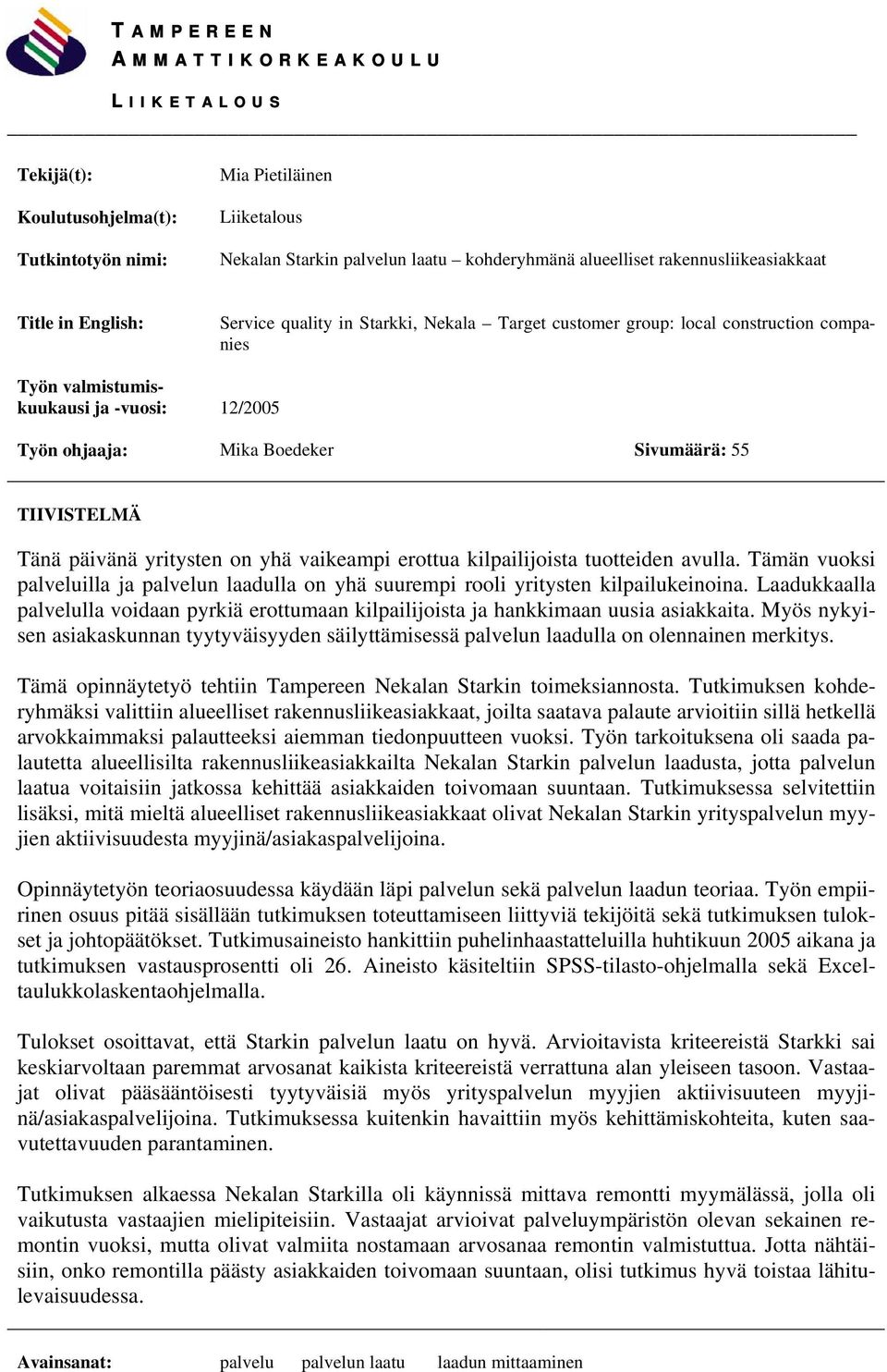 Sivumäärä: 55 TIIVISTELMÄ Tänä päivänä yritysten on yhä vaikeampi erottua kilpailijoista tuotteiden avulla.