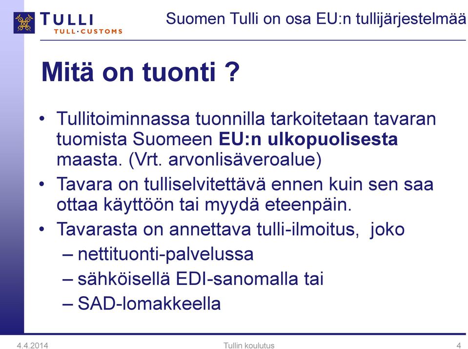 arvonlisäveroalue) Tavara on tulliselvitettävä ennen kuin sen saa ottaa käyttöön tai myydä