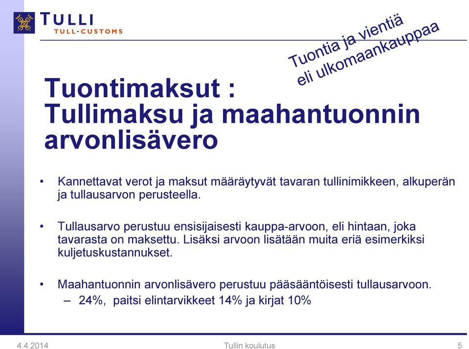 Tullausarvo perustuu ensisijaisesti kauppa-arvoon, eli hintaan, joka tavarasta on maksettu.