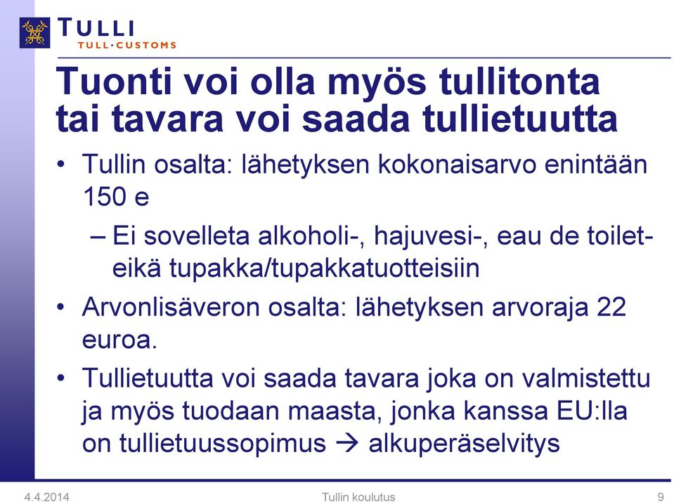 tupakka/tupakkatuotteisiin Arvonlisäveron osalta: lähetyksen arvoraja 22 euroa.