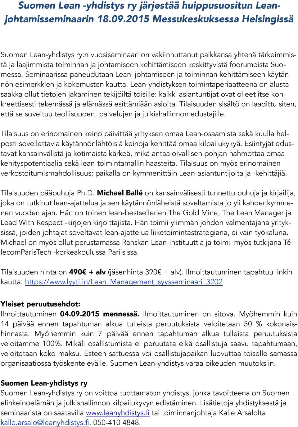foorumeista Suomessa. Seminaarissa paneudutaan Lean johtamiseen ja toiminnan kehittämiseen käytännön esimerkkien ja kokemusten kautta.