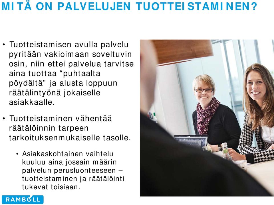 tuottaa puhtaalta pöydältä ja alusta loppuun räätälintyönä jokaiselle asiakkaalle.