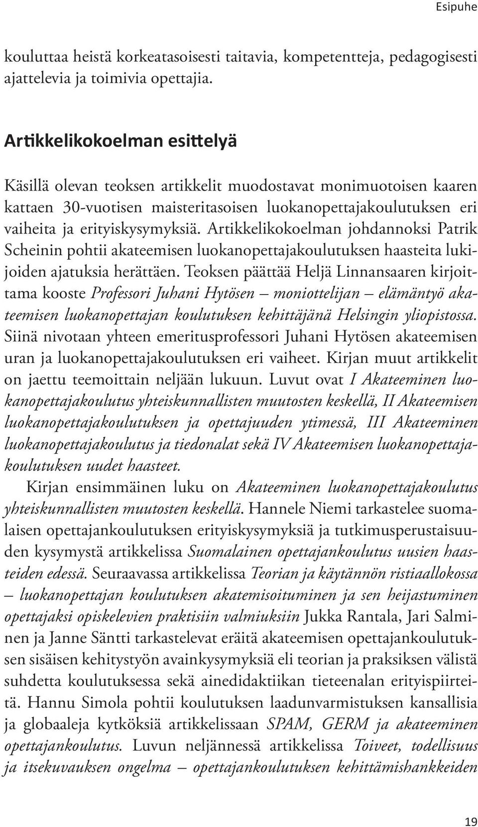 Artikkelikokoelman johdannoksi Patrik Scheinin pohtii akateemisen luokanopettajakoulutuksen haasteita lukijoiden ajatuksia herättäen.