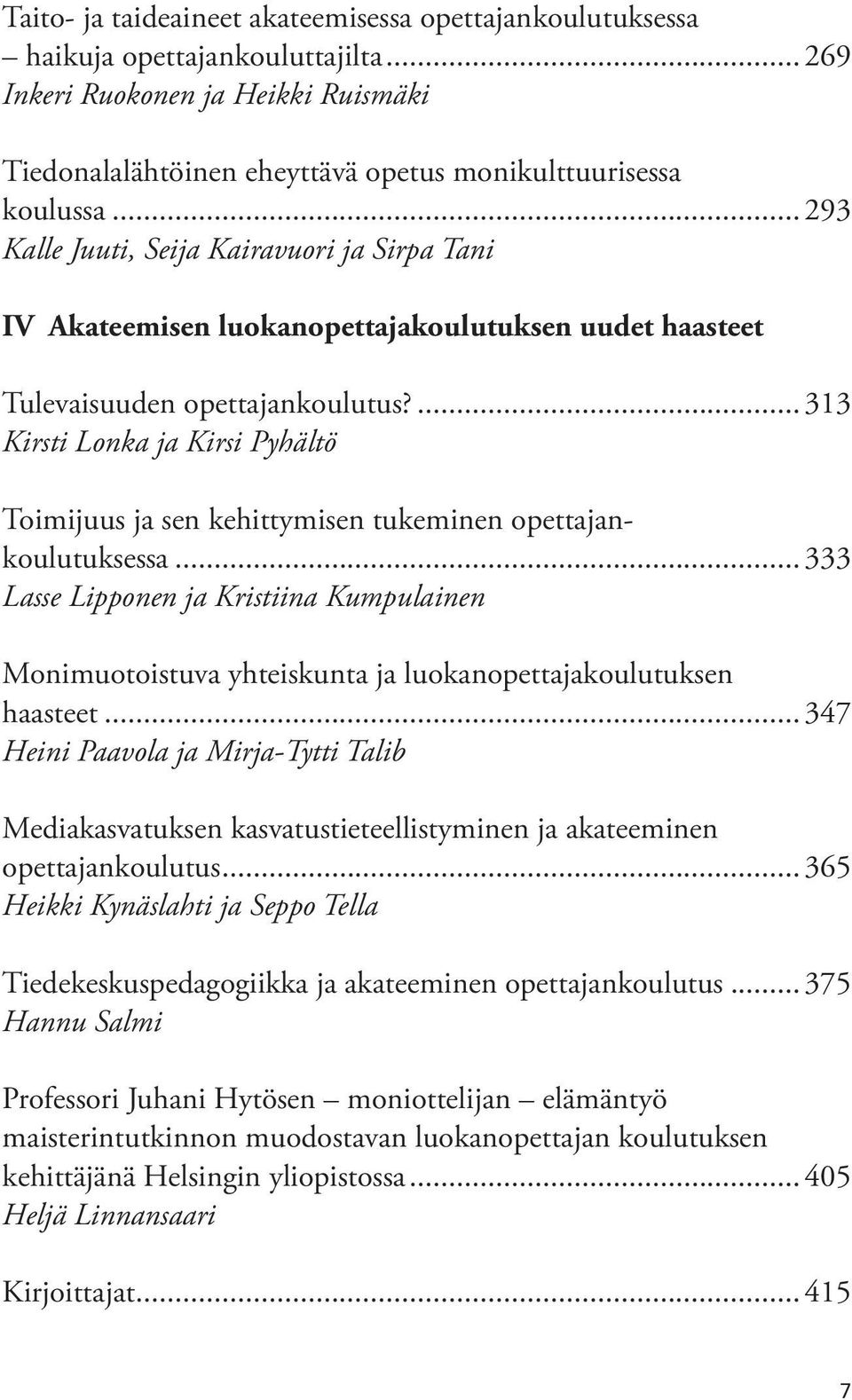 ...313 Kirsti Lonka ja Kirsi Pyhältö Toimijuus ja sen kehittymisen tukeminen opettajankoulutuksessa.