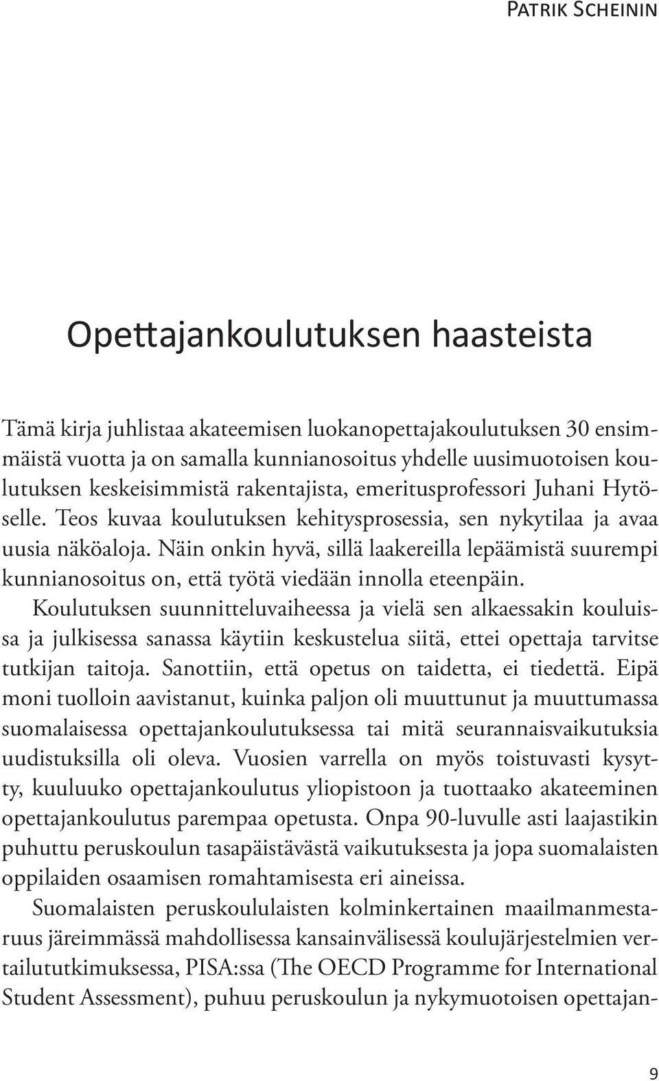 Näin onkin hyvä, sillä laakereilla lepäämistä suurempi kunnianosoitus on, että työtä viedään innolla eteenpäin.