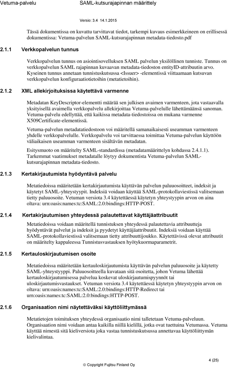 Tunnus on verkkopalvelun SAML rajapinnan kuvaavan metadata-tiedoston entityid-attribuutin arvo.