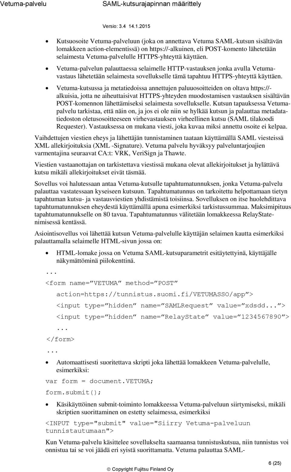 Vetuma-kutsussa ja metatiedoissa annettujen paluuosoitteiden on oltava https://- alkuisia, jotta ne aiheuttaisivat HTTPS-yhteyden muodostamisen vastauksen sisältävän POST-komennon lähettämiseksi
