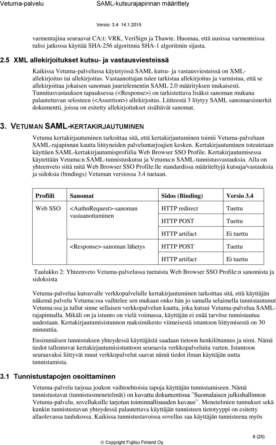 Vastaanottajan tulee tarkistaa allekirjoitus ja varmistua, että se allekirjoittaa jokaisen sanoman juurielementin SAML 2.0 määrityksen mukaisesti.