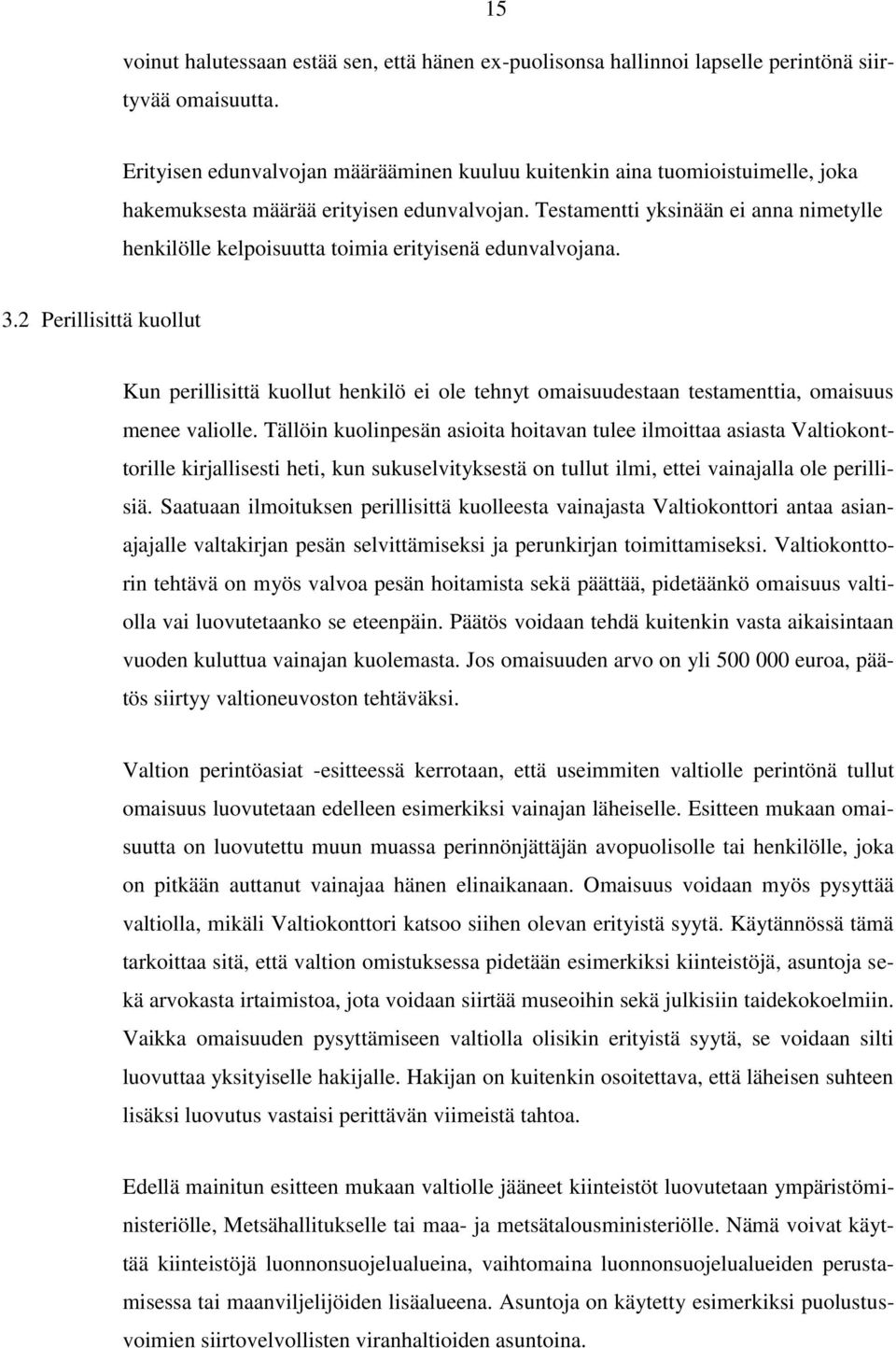 Testamentti yksinään ei anna nimetylle henkilölle kelpoisuutta toimia erityisenä edunvalvojana. 3.