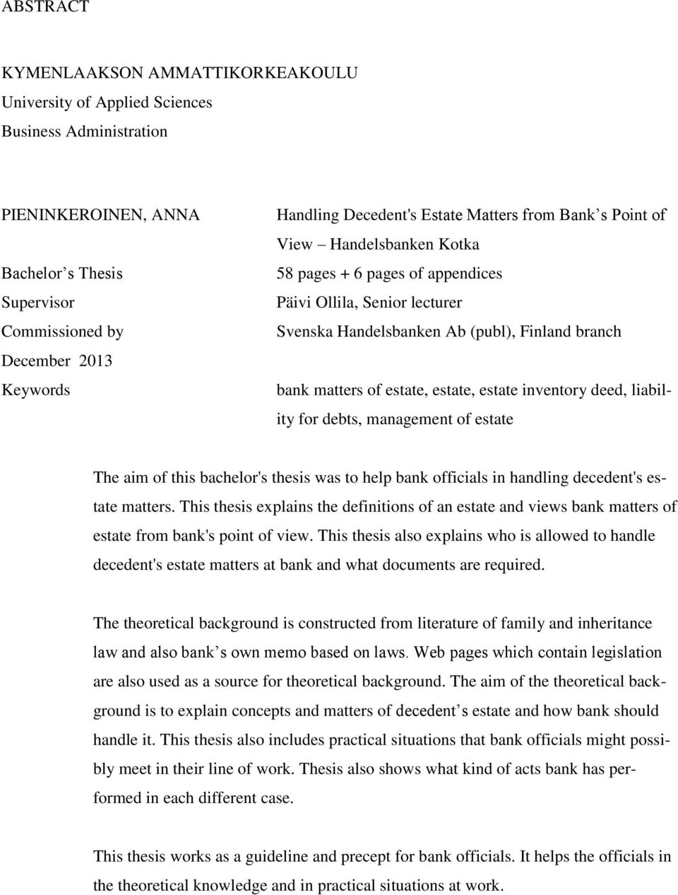 estate, estate, estate inventory deed, liability for debts, management of estate The aim of this bachelor's thesis was to help bank officials in handling decedent's estate matters.