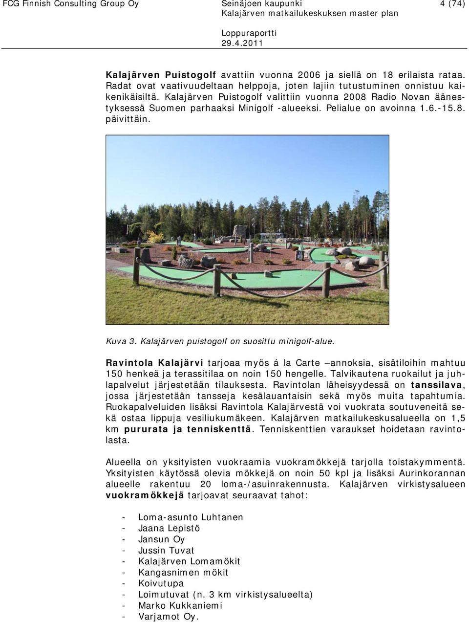 Pelialue on avoinna 1.6.-15.8. päivittäin. Kuva 3. Kalajärven puistogolf on suosittu minigolf-alue.