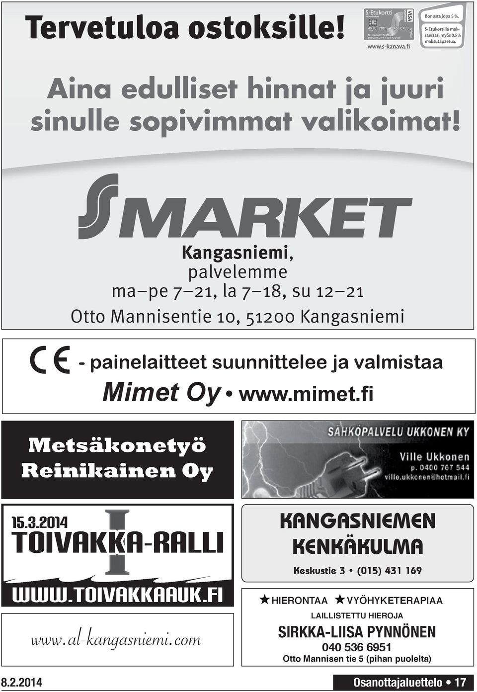 Mimet Oy www.mimet.fi Metsäkonetyö Reinikainen Oy 15.3.2014 I TOIVAKKA-RALLI WWW.TOIVAKKAAUK.FI 8.2.2014 www.al-kangasniemi.