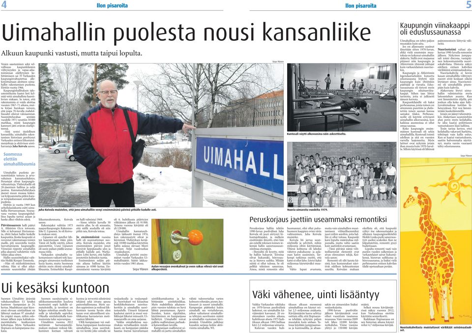 rakentamisen puolesta. Elettiin vuotta 1966. Kaupunginhallituksen taloustoimikunta kaatoi heti kylmää vettä uimahallista haaveilevien niskaan.