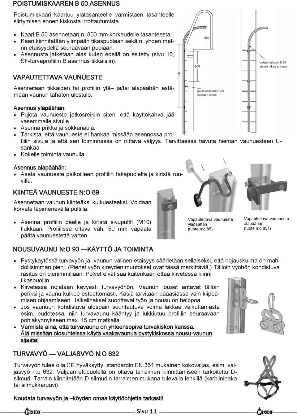 VAPAUTETTAVA VAUNUESTE Asennetaan tikkaiden tai profiilin ylä ja/tai alapäähän estämään vaunun tahaton ulostulo.