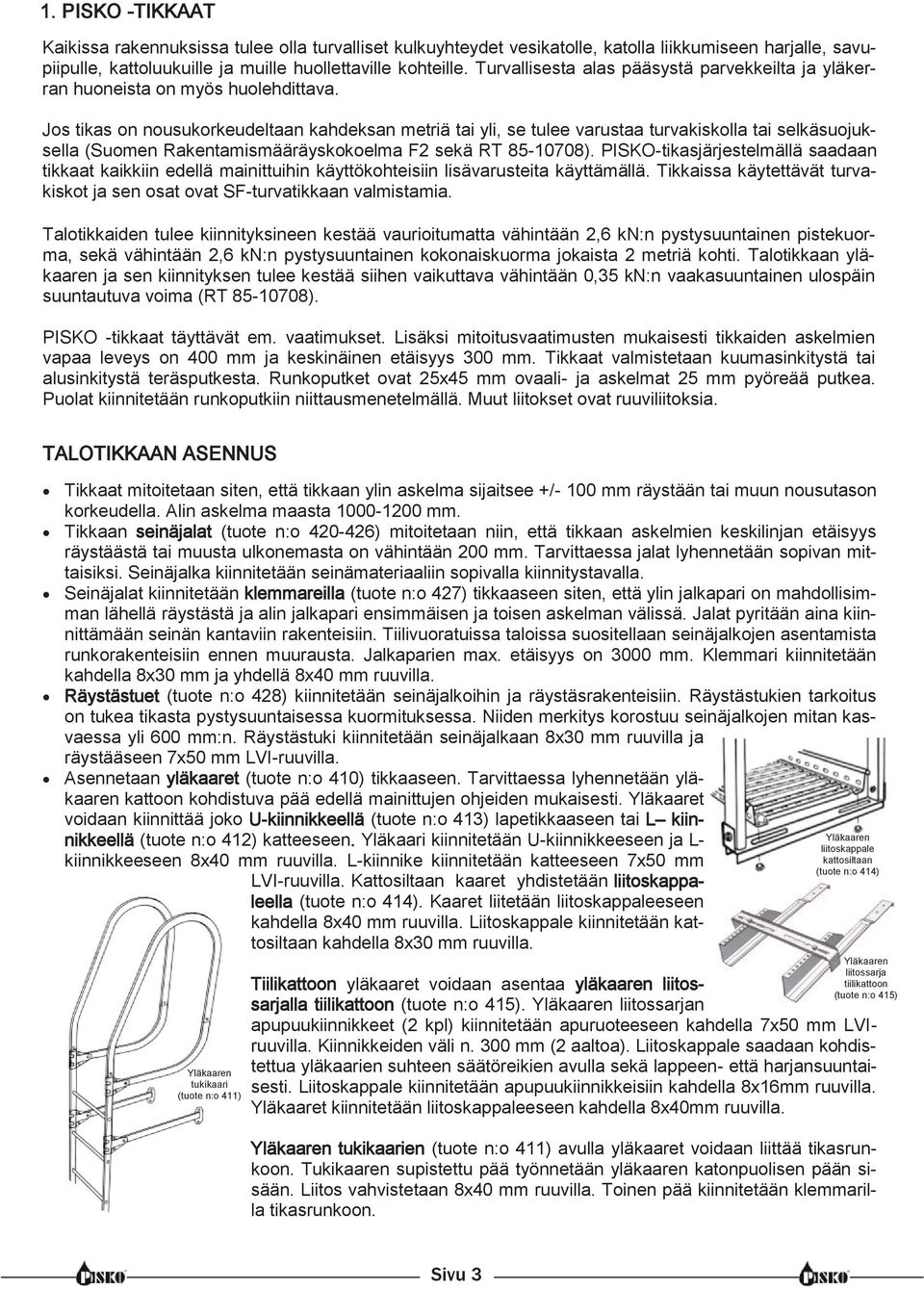 Jos tikas on nousukorkeudeltaan kahdeksan metriä tai yli, se tulee varustaa turvakiskolla tai selkäsuojuksella (Suomen Rakentamismääräyskokoelma F2 sekä RT 85-10708).