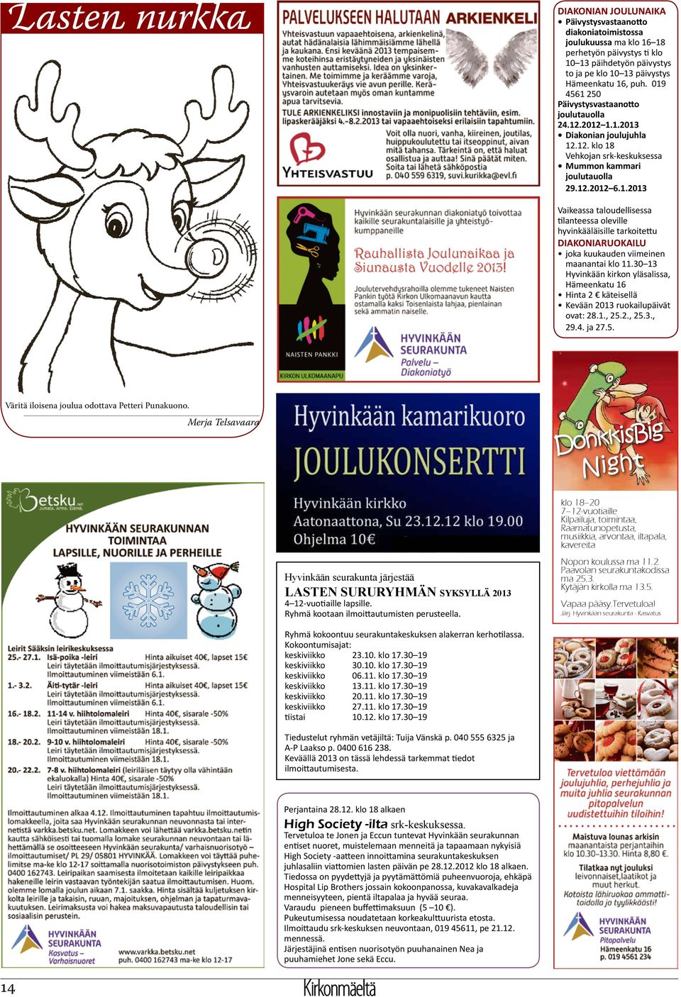 30 13 Hyvinkään kirkon yläsalissa, Hämeenkatu 16 Hinta 2 käteisellä Kevään 2013 ruokailupäivät ovat: 28.1., 25.2., 25.3., 29.4. ja 27.5. Väritä iloisena joulua odottava Petteri Punakuono.