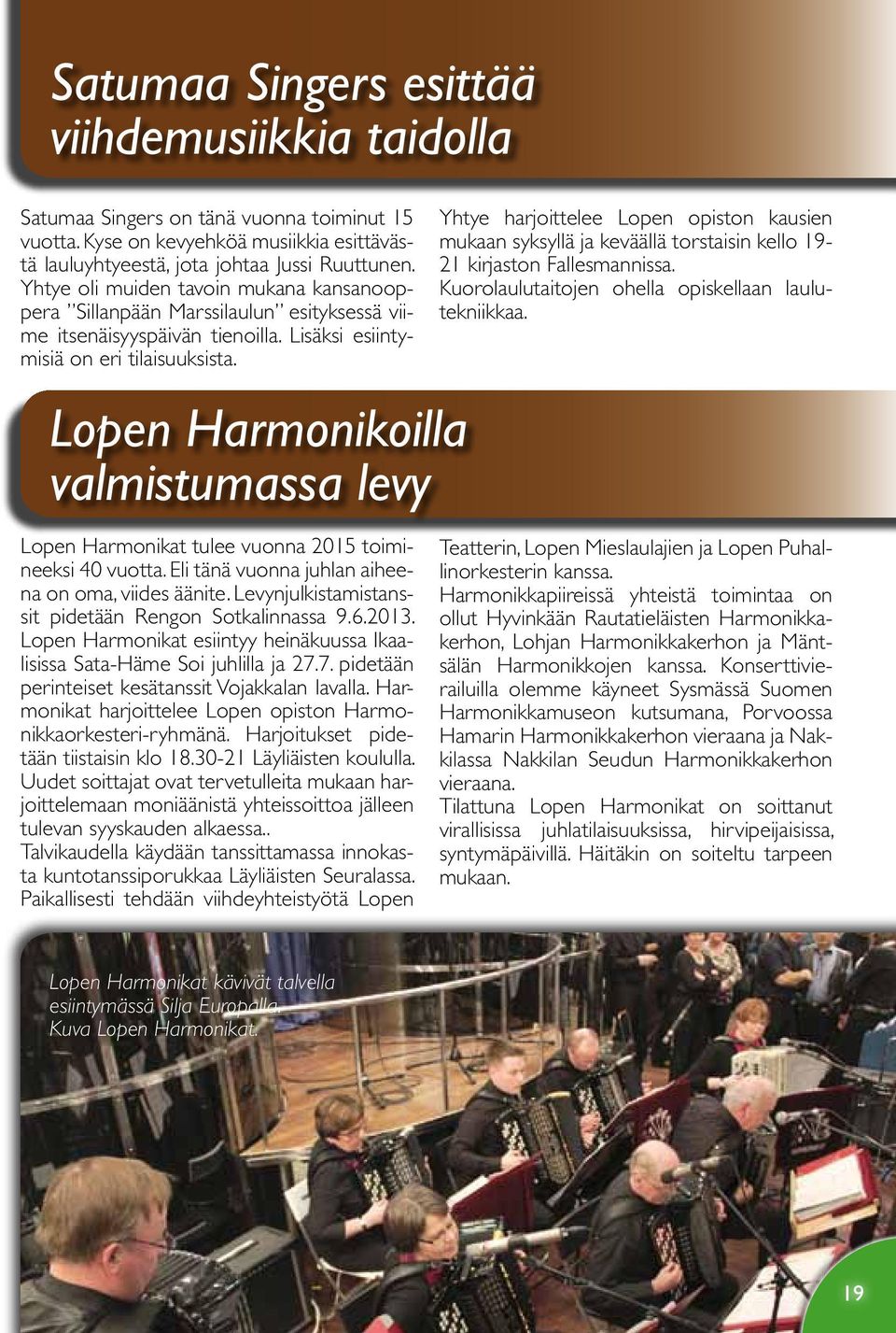 Lopen Harmonikoilla valmistumassa levy Lopen Harmonikat tulee vuonna 2015 toimineeksi 40 vuotta. Eli tänä vuonna juhlan aiheena on oma, viides äänite.