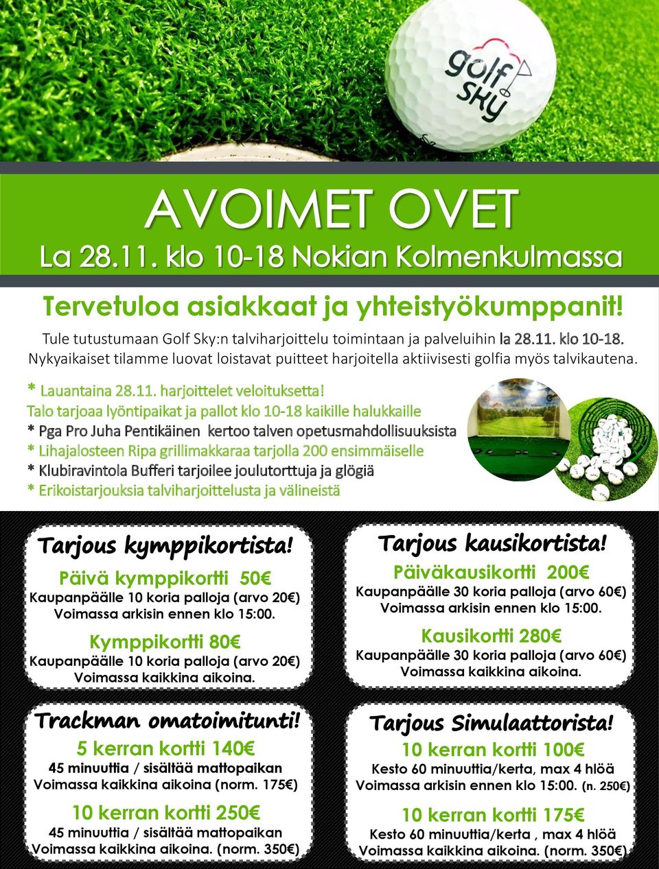 Talo tarjoaa lyöntipaikat ja pallot klo 10-18 kaikille halukkaille * Pga Pro Juha Pentikäinen kertoo talven opetusmahdollisuuksista * Lihajalosteen Ripa grillimakkaraa tarjolla 200 ensimmäiselle *