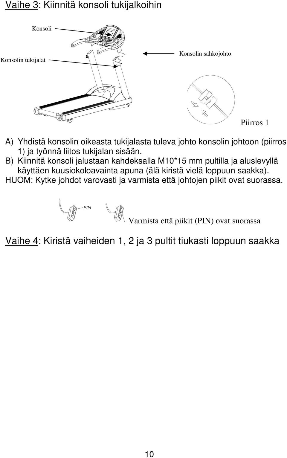 B) Kiinnitä konsoli jalustaan kahdeksalla M10*15 mm pultilla ja aluslevyllä käyttäen kuusiokoloavainta apuna (älä kiristä vielä loppuun