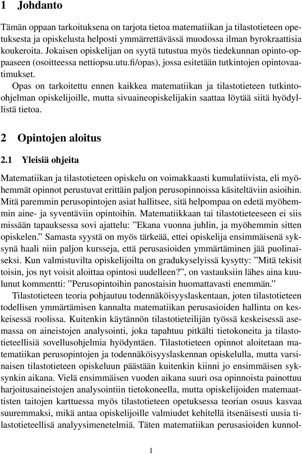 Opas on tarkoitettu ennen kaikkea matematiikan ja tilastotieteen tutkintoohjelman opiskelijoille, mutta sivuaineopiskelijakin saattaa löytää siitä hyödyllistä tietoa. 2 Opintojen aloitus 2.