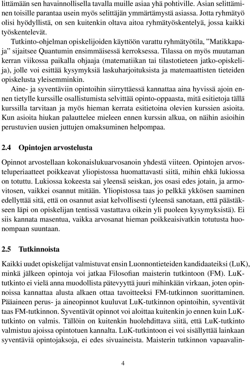 Tutkinto-ohjelman opiskelijoiden käyttöön varattu ryhmätyötila, Matikkapaja sijaitsee Quantumin ensimmäisessä kerroksessa.