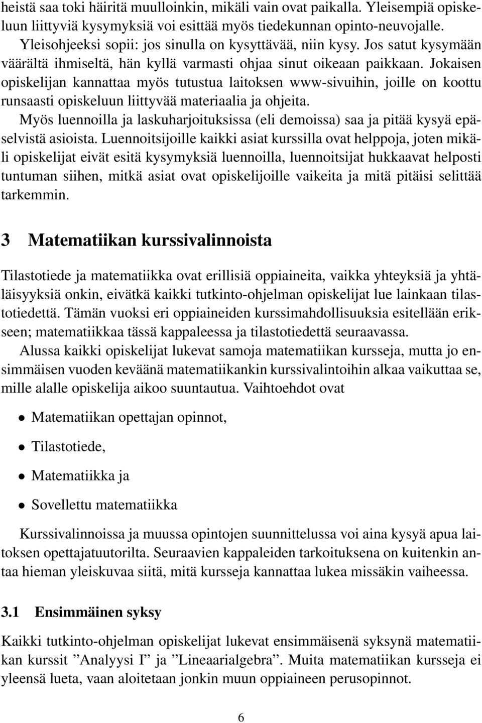 Jokaisen opiskelijan kannattaa myös tutustua laitoksen www-sivuihin, joille on koottu runsaasti opiskeluun liittyvää materiaalia ja ohjeita.