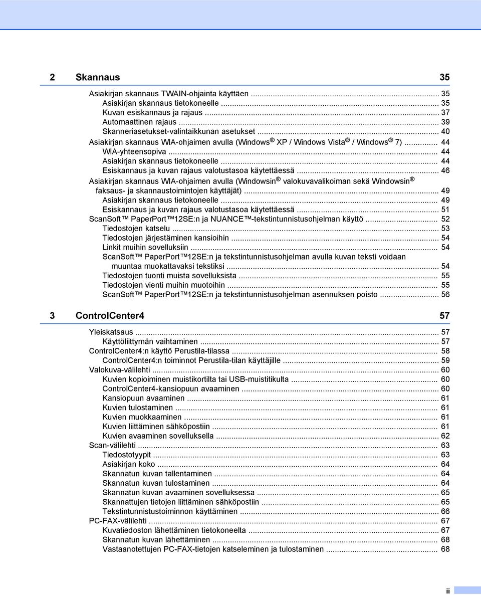 .. 44 Esiskannaus ja kuvan rajaus valotustasoa käytettäessä... 46 Asiakirjan skannaus WIA-ohjaimen avulla (Windowsin valokuvavalikoiman sekä Windowsin faksaus- ja skannaustoimintojen käyttäjät).