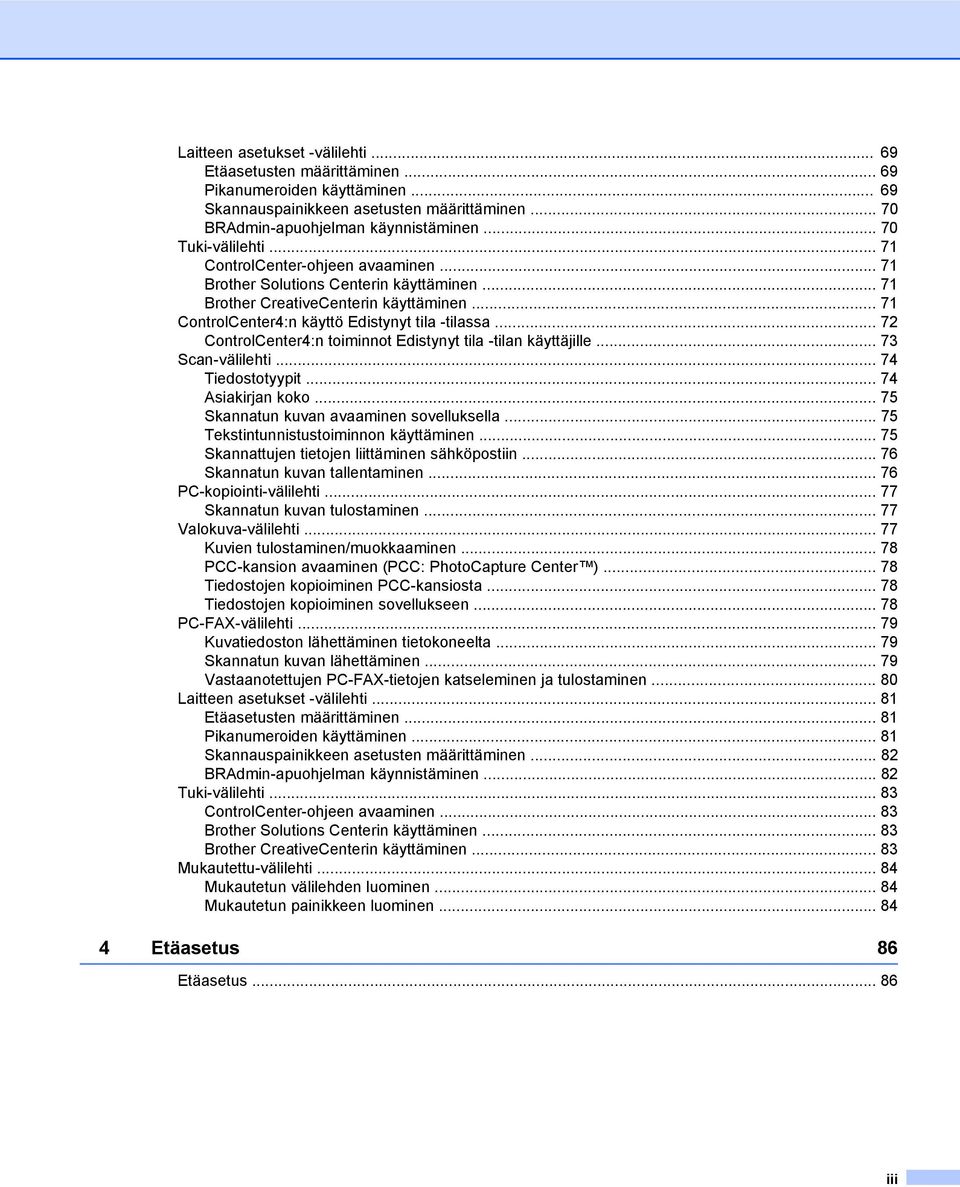 .. 72 ControlCenter4:n toiminnot Edistynyt tila -tilan käyttäjille... 73 Scan-välilehti... 74 Tiedostotyypit... 74 Asiakirjan koko... 75 Skannatun kuvan avaaminen sovelluksella.