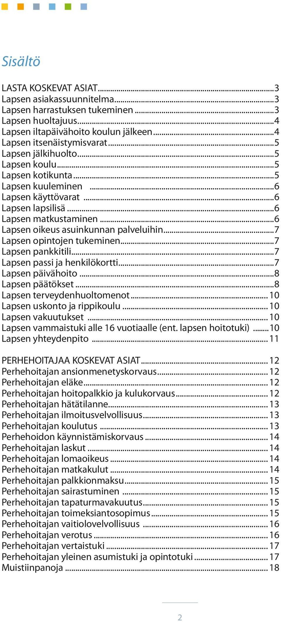 ..7 Lapsen opintojen tukeminen...7 Lapsen pankkitili...7 Lapsen passi ja henkilökortti...7 Lapsen päivähoito...8 Lapsen päätökset...8 Lapsen terveydenhuoltomenot... 10 Lapsen uskonto ja rippikoulu.