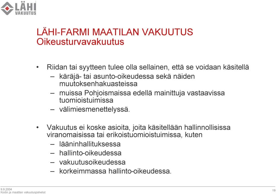 tuomioistuimissa välimiesmenettelyssä.