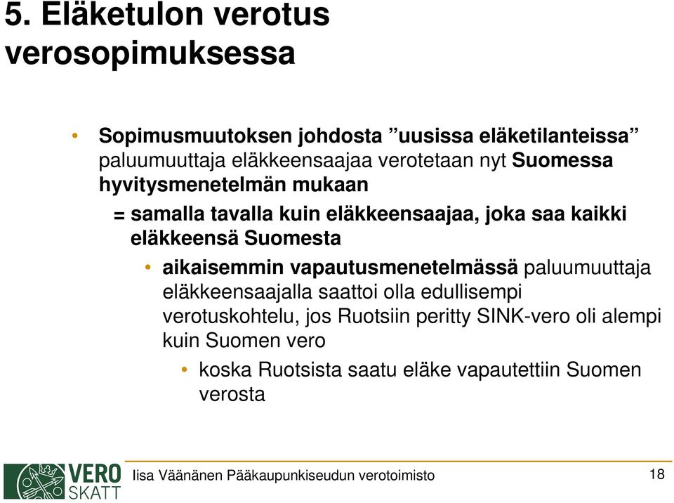 aikaisemmin vapautusmenetelmässä paluumuuttaja eläkkeensaajalla saattoi olla edullisempi verotuskohtelu, jos Ruotsiin peritty