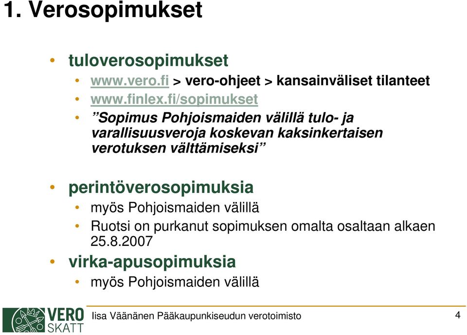 välttämiseksi perintöverosopimuksia myös Pohjoismaiden välillä Ruotsi on purkanut sopimuksen omalta