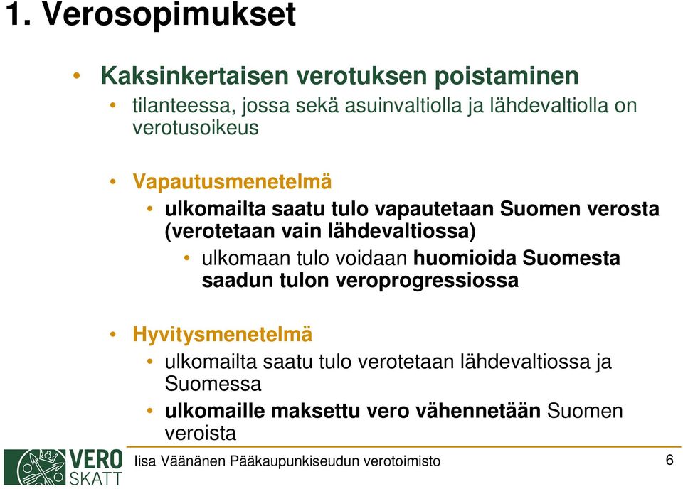 ulkomaan tulo voidaan huomioida Suomesta saadun tulon veroprogressiossa Hyvitysmenetelmä ulkomailta saatu tulo