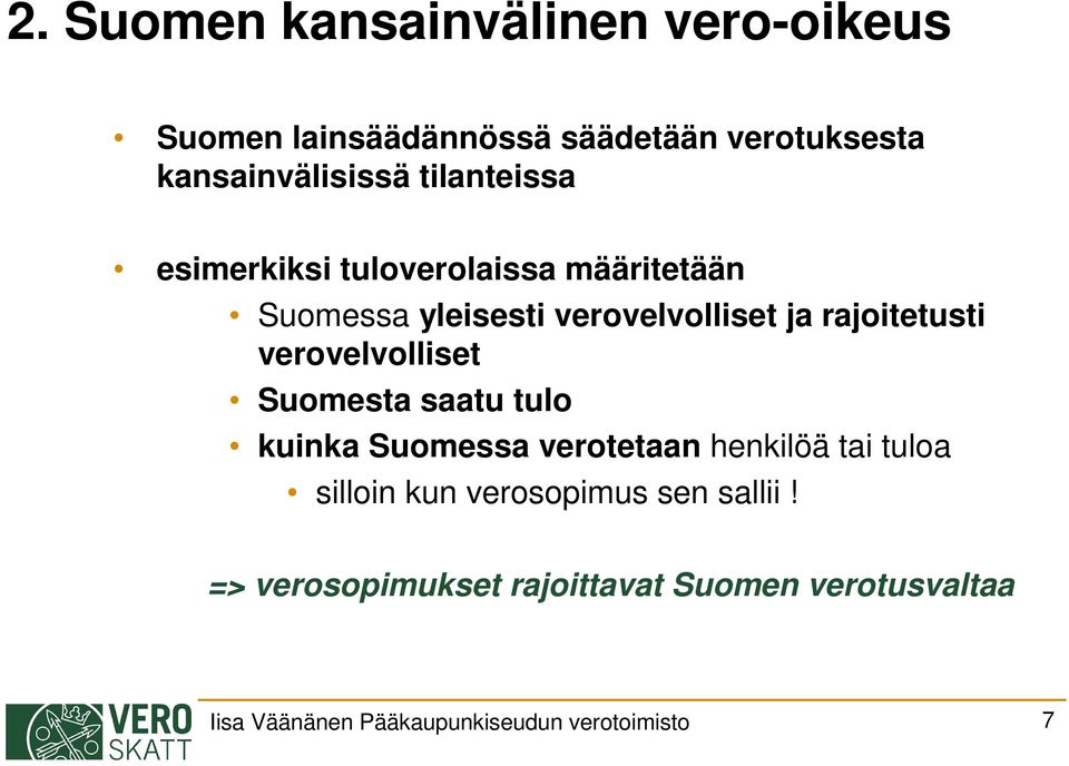 verovelvolliset Suomesta saatu tulo kuinka Suomessa verotetaan henkilöä tai tuloa silloin kun