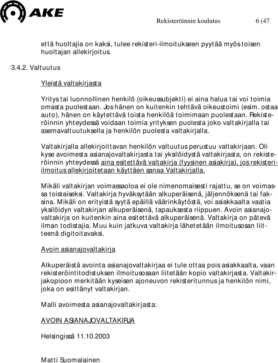 ostaa auto), hänen on käytettävä toista henkilöä toimimaan puolestaan.