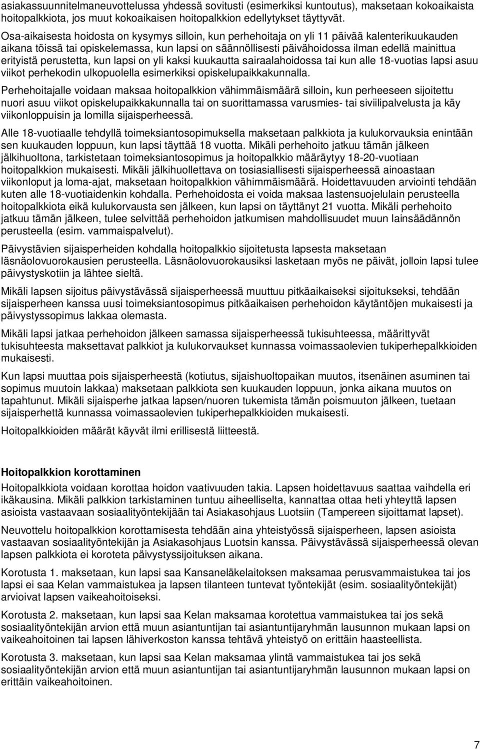 erityistä perustetta, kun lapsi on yli kaksi kuukautta sairaalahoidossa tai kun alle 18-vuotias lapsi asuu viikot perhekodin ulkopuolella esimerkiksi opiskelupaikkakunnalla.