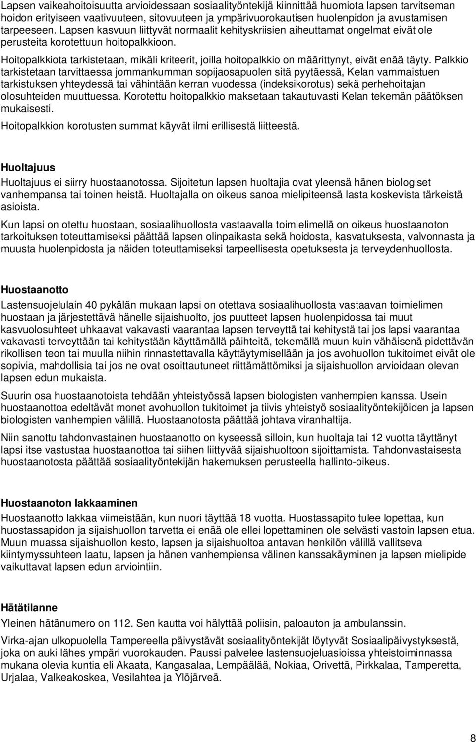 Hoitopalkkiota tarkistetaan, mikäli kriteerit, joilla hoitopalkkio on määrittynyt, eivät enää täyty.