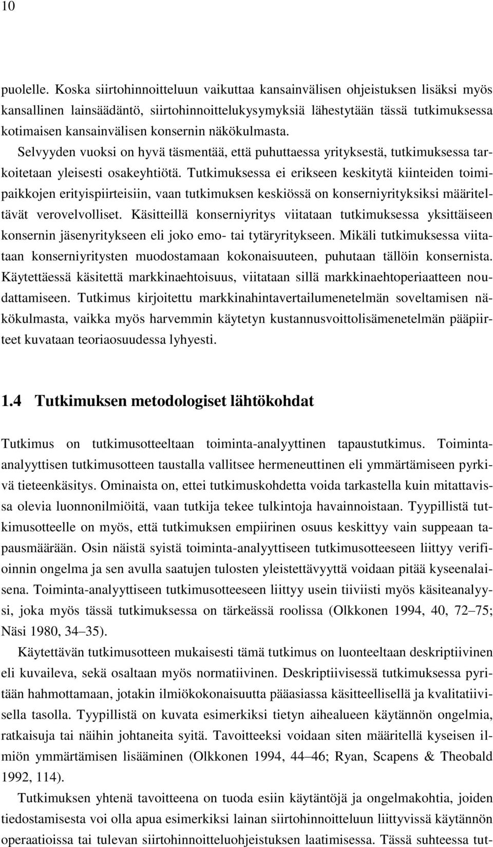 näkökulmasta. Selvyyden vuoksi on hyvä täsmentää, että puhuttaessa yrityksestä, tutkimuksessa tarkoitetaan yleisesti osakeyhtiötä.